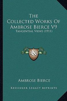 Paperback The Collected Works Of Ambrose Bierce V9: Tangential Views (1911) Book