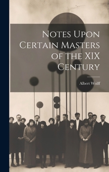Hardcover Notes Upon Certain Masters of the XIX Century Book