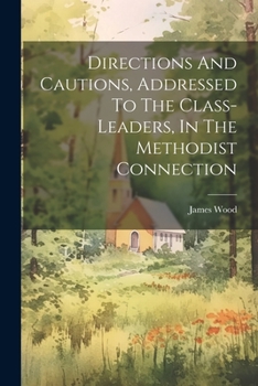 Paperback Directions And Cautions, Addressed To The Class-leaders, In The Methodist Connection Book