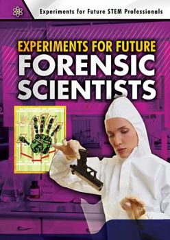 Experiments for Future Forensic Scientists - Book  of the Experiments for Future STEM Professionals