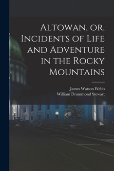 Paperback Altowan, or, Incidents of Life and Adventure in the Rocky Mountains Book