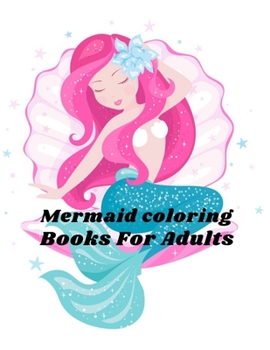 Paperback Mermaid Coloring Books For Adults: Coloring Book for Kids and Adults Stress relieving adult coloring book with beautiful mermaids and fantasy scenes f Book