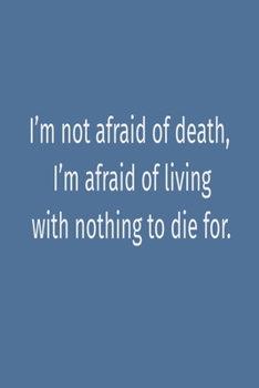 “I’m not afraid of death, I’m afraid of living with nothing to die for.”: “I’m not afraid of death (French Edition)