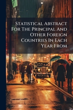 Paperback Statistical Abstract For The Principal And Other Foreign Countries In Each Year From Book