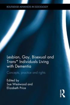 Hardcover Lesbian, Gay, Bisexual and Trans* Individuals Living with Dementia: Concepts, Practice and Rights Book