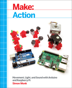 Paperback Make: Action: Movement, Light, and Sound with Arduino and Raspberry Pi Book