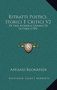 Paperback Ritratti Poetici, Storici E Critici V2: Di Vari Moderni Uomini Di Lettere (1789) [Italian] Book