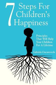 Paperback 7 Steps For Children's Happiness: Principles That Will Help Your Children For A Lifetime Book