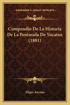 Paperback Compendio De La Historia De La Peninsula De Yucatan (1881) [Spanish] Book