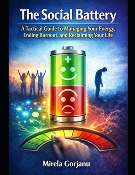 The Social Battery Protocol: A Tactical Guide to Managing Your Energy, Ending Burnout, and Reclaiming Your Life (Self Help)