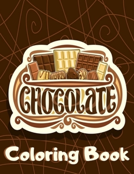 Paperback Chocolate Coloring Book: Chocolate Themed with Funny Sayings Adult Coloring Book for Relaxation & Stress Relief for Women - Unique Gift for Cho Book