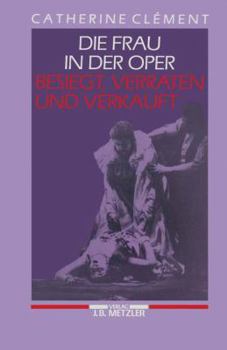 Hardcover Die Frau in der Oper - Besiegt, verraten und verkauft. Aus dem Französischen von Annette Holoch. Mit [German] Book