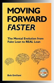 Paperback Moving Forward Faster: The Mental Evolution from Fake Lean to Real Lean Book