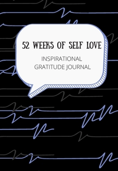 Paperback 52 Weeks of Self Love: INSPIRATIONAL GRATITUDE JOURNAL: This simple LIFE - CHANGING Gratitude Journal is a guide to help you MANIFEST a MINDS Book