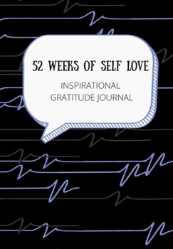 52 WEEKS OF SELF LOVE: INSPIRATIONAL GRATITUDE JOURNAL: This simple LIFE - CHANGING Gratitude Journal is a guide to help you MANIFEST a MINDSET of gratitude!