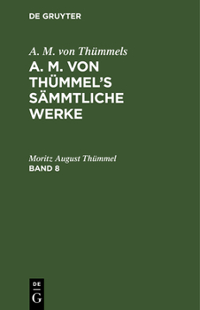 Hardcover A. M. Von Thümmels: A. M. Von Thümmel's Sämmtliche Werke. Band 8 [German] Book