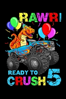 Paperback rawr! Ready to crush 5: 5Th Birthday Dinosaur Monster Truck Boys Kids 5 Five Journal/Notebook Blank Lined Ruled 6X9 100 Pages Book