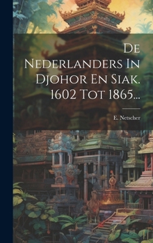Hardcover De Nederlanders In Djohor En Siak. 1602 Tot 1865... [Dutch] Book