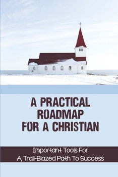 Paperback A Practical Roadmap For A Christian: Important Tools For A Trail-Blazed Path To Success: Bridge Your Faith Book