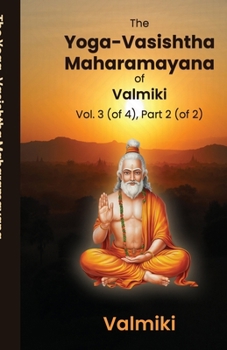 The Yoga-Vasishtha Maharamayana of Valmiki Vol. 3 (of 4), Part 2