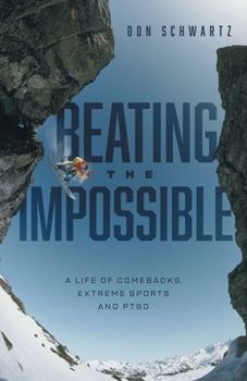 Paperback Beating the Impossible: A Life of Comebacks, Extreme Sports and PTSD Book