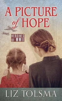 A Picture of Hope - Book #2 of the Heroines of WWII