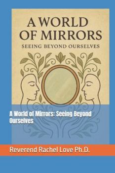 Paperback A World of Mirrors: Seeing Beyond Ourselves Book