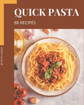 Paperback 88 Quick Pasta Recipes: Save Your Cooking Moments with Quick Pasta Cookbook! Book