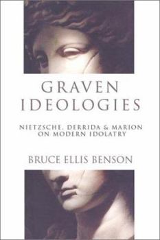 Paperback Graven Ideologies: Nietzsche, Derrida Marion on Modern Idolatry Book