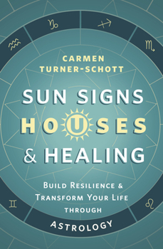 Paperback Sun Signs, Houses & Healing: Build Resilience and Transform Your Life Through Astrology Book