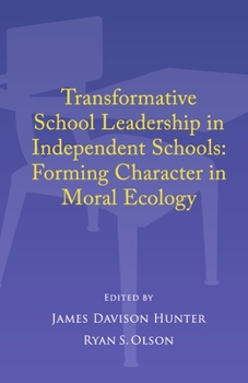 Paperback Transformative School Leadership in Independent Schools: Forming Character in Moral Ecology Book