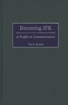 Hardcover Becoming JFK: A Profile in Communication Book