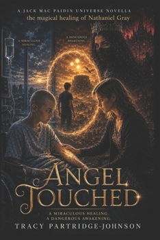 Angel Touched: The Magical Healing and Dangerous Awakening of Nathaniel Gray (Jack Mac Paidin Series)