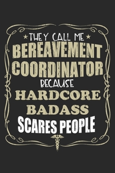 Paperback They Call Me Bereavement Coordinator Because Hardcore Badass Scares People: Personalized for Women or Men, Personalized Gift - Perfect for anyone work Book