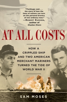 Paperback At All Costs: How a Crippled Ship and Two American Merchant Mariners Turned the Tide of World War II Book