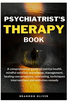 Paperback Psychiatrists Therapy Book: A comprehensive guide on mental health, mindful Solution, prevention, management, healing conversations, counseling, t Book