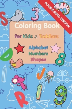 Coloring Book for Kids & Toddlers: Alphabet, Numbers & Shapes: Double-Sided Version