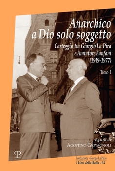 Anarchico a Dio Solo Soggetto: Carteggio Tra Giorgio La Pira E Amintore Fanfani (1949-1977) (I Libri Della Badia) (Italian Edition)