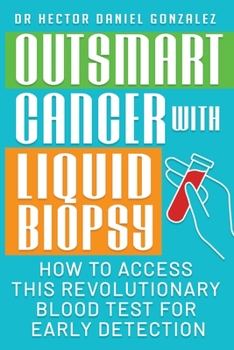 Paperback Outsmart Cancer with Liquid Biopsy: How to Access this Revolutionary Blood Test for Early Detection Book