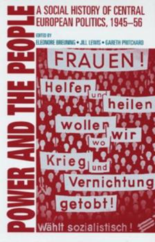 Power and the People: A Social History of Central European Politics, 1945-56