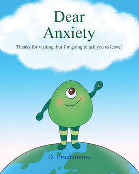 Paperback Dear Anxiety: Thanks for visiting, but I'm going to ask you to leave! Book