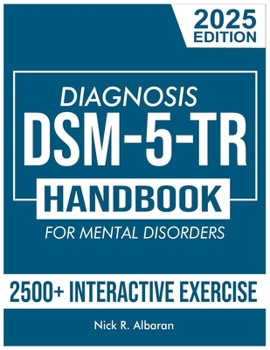 DSM-5-TR Diagnosis Handbook for Mental Disorders; 2025 Edition: A Concise Resource Guide with 2500+ Interactive MCQs and Case Scenarios for Clinical A