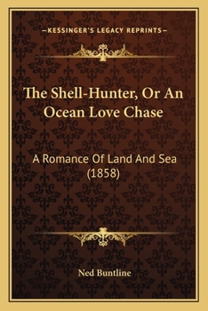 Paperback The Shell-Hunter, Or An Ocean Love Chase: A Romance Of Land And Sea (1858) Book
