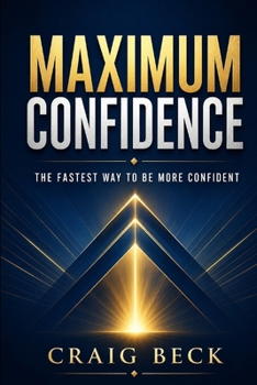Paperback Maximum Confidence: The Fastest Way to Be More Confident Book