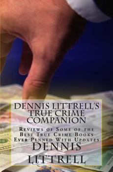 Paperback Dennis Littrell's True Crime Companion: Reviews of Some of the Best True Crime Books Ever Penned With Updates Book