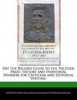 Off the Record Guide to the Pulitzer Prize : History and Individual Winners for Criticism and Editorial Writing