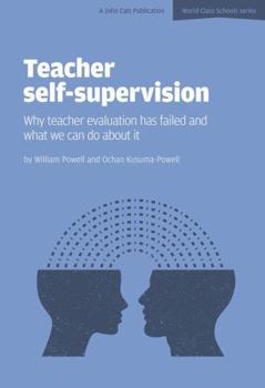 Paperback Teacher Self-Supervision: Why teacher evaluation has failed and what we can do about it Book