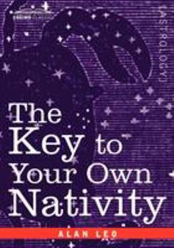 The Key to Your Own Nativity - Book #6 of the Alan Leo Astrologer's Library