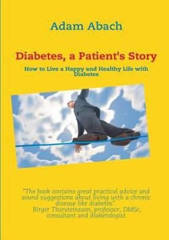Paperback Diabetes, a Patient's Story: How to Live a Happy and Healthy Life with Diabetes Book