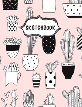 Sketchbook: Elegant Cactus Sketching Book To Practice Drawing & Doodling, Artist Paint Pad, Large Blank Pages (8.5 x 11 in)